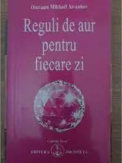 Reguli de aur pentru fiecare zi - Omraam Mikhael Aivanhov