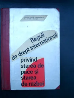 Reguli de drept international privind starea de pace si starea de razboi - Vasile Gherghescu si Ionel Closca