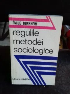REGULILE METODEI SOCIOLOGICE -EMILE DURKHEIM ,STARE FOARTE BUNA ,1974