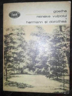 REINEKE VULPOIUL. HERMANN SI DOROTHEA - Johann Wolfgang von Goethe