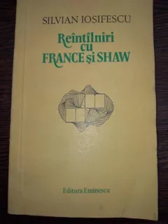 Reintalniri cu France si Shaw - Silvian Iosifescu