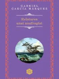 Relatarea unui naufragiat - Gabriel Garcia Marquez
