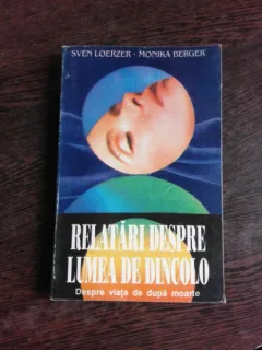 RELATARI DESPRE LUMEA DE DINCOLO, DESPRE VIATA DE DUPA MOARTE - SVEN LOERZER
