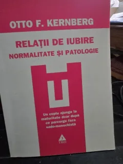 RELATII DE IUBIRE, NORMALITATE SI PATOLOGIE - OTTO F. KERNBERG