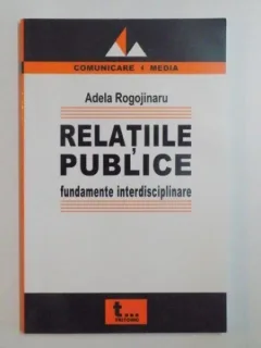 RELATII PUBLICE FUNDAMENTE INTERDISCIPLINARE - ADELA ROGOJINARU