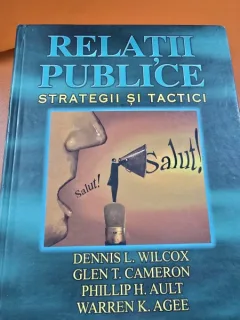 Relatii publice. Strategii si tactici - Dennis L. Wilcox,  Warren K. Agee , Phillip H. Ault , Glen T. Cameron