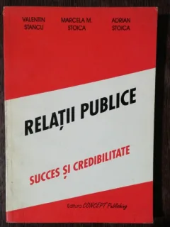 RELATII PUBLICE - SUCCES SI CREDIBILITATE - VALENTIN STANCU/MARCELA M.STOICA/ADRIAN STOICA