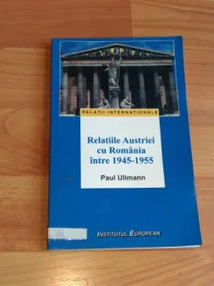 RELATIILE AUSTRIEI CU ROMANIA INTRE 1945-1955-PAUL ULLMANN