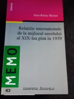 RELATIILE INTERNATIONALE DE LA MIJLOCUL SECOLULUI AL XIX-LEA PANA IN 1939 - JEAN REMY BEZIAS