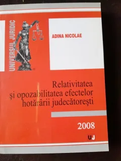 Relativitatea si opozabilitatea efectelor hotararii judecatoresti - Adina Nicolae