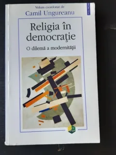 RELIGIA IN DEMOCRATIE - CAMIL UNGUREANU