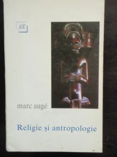 RELIGIE SI ANTROPOLOGIE - MARC AUGE