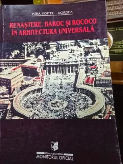 Renastere, baroc si rococo in arhitectura universala - Mira Voitec Dordea