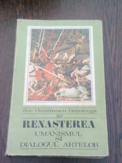RENASTEREA. UMANISMUL SI DIALOGUL ARTELOR - ZOE DUMITRESCU-BUSULENGA
