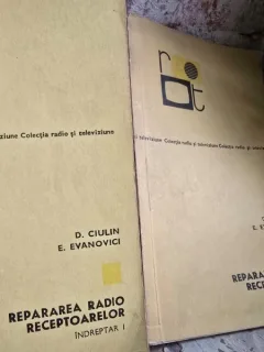 Repararea radio receptoarelor. Indreptar I si II D. Ciulin, E. Evanovici