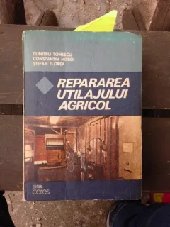 REPARAREA UTILAJULUI AGRICOL - DUMITRU TOMESCU