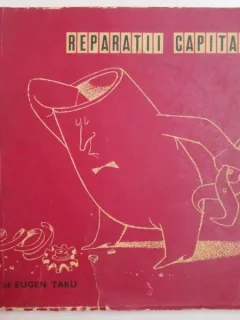 REPARATII CAPITALE. DESENE DE EUGEN TARU 1972