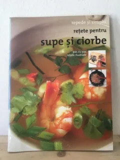 Repede si Simplu - Retete pentru Supe si Ciorbe