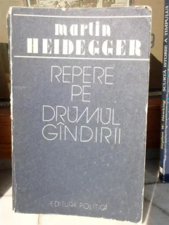 REPERE PE DRUMUL GINDIRII , MARTIN HEIDEGGER