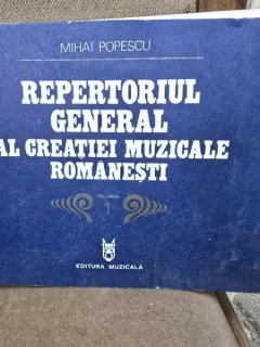 REPERTORIUL GENERAL AL CREATIEI MUZICALE ROMANESTI - MIHAI POPESCU  vol.1