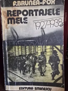REPORTAJELE MELE 1927-1938 - F. BRUNEA FOX