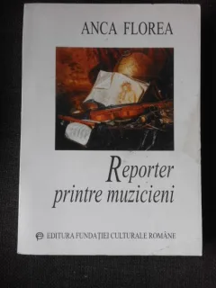 Reporter printre muzicieni - Anca Florea
