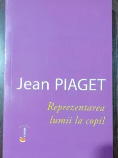 Reprezentarea lumii la copil - Jean Piaget