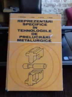 REPREZENTARI SPECIFICE IN TEHNOLOGIILE DE PRELUCRARI METALURGICE - T. Ivanceanu