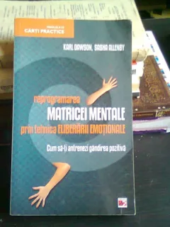 REPROGRAMAREA MATRICEI MENTALE PRIN TEHNICA ELIBERARII EMOTIONALE - KARL DAWSON