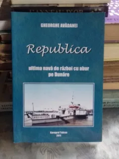 REPUBLICA ULTIMA NAVA DE RAZBOI CU ABUR PE DUNARE - GHEORGHE AVADANEI
