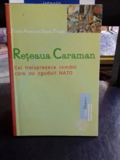 RETEAUA CARAMAN. CEI TREISPREZECE ROMANI CARE AU ZGUDUIT NATO - PIERRE ACCOCE