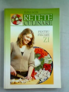RETETE CULINARE PENTRU FIECARE ZI - ELENA IACOB
