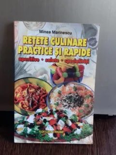 RETETE CULINARE PRACTICE SI RAPIDE - MINEA MARINESCU