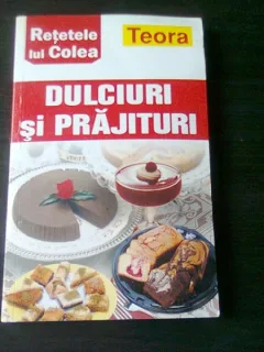RETETELE LUI COLEA, DULCIURI SI PRAJITURI