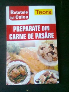 RETETELE LUI COLEA, PREPARATE DIN CARNE DE PASARE