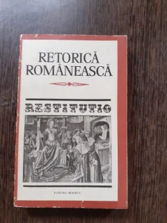 RETORICA ROMANEASCA, RESTITUTIO - EDITIE INGRIJITA DE MIRCEA FRINCULESCU