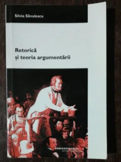 RETORICA SI TEORIA ARGUMENTARII -SILVIA SAVULESCU