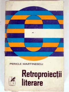 RETROPROIECTII LITERARE - PERICLE MARTINESCU