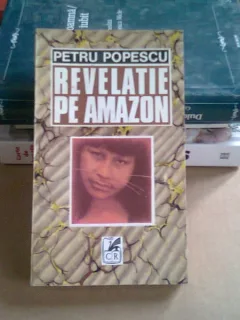 REVELATIE PE AMAZON - PETRU POPESCU