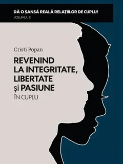 REVENIND LA INTEGRITATE, LIBERTATE SI PASIUNE IN CUPLU - CRISTI POPAN