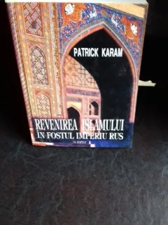 REVENIREA ISLAMULUI IN FOSTUL IMPERIU RUS - PATRICK KARAM