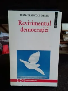 REVIRIMENTUL DEMOCRATIEI - JEAN-FRANCOIS REVEL (HUMANITAS)