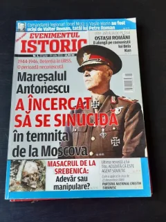 REVISTA EVENIMENTUL ISTORIC NR.5/2018, MARESALUL ANTONESCU A INCERCAT SA SE SINUCIDA IN TEMNITA DE LA MOSCOVA