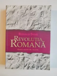 REVOLUTIA ROMANA. ROMA INTRE 60  I.HR.-14 D.HR. - RONALD SYME