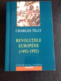REVOLUTIILE EUROPENE 1492-1992 - CHARLES TILLY