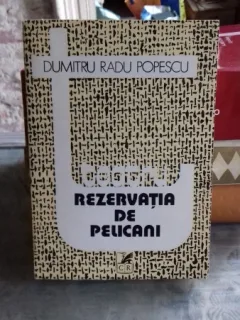 REZERVATIA DE PELICANI - DUMITRU RADU POPESCU