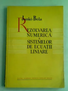 REZOLVAREA NUMEROCA A SISTEMELOR DE ECUATII LINIARE - JANKO BELA