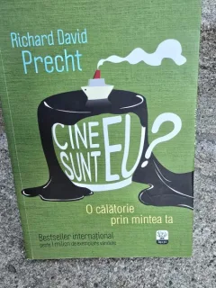 Richard David Precht - Cine sunt eu? O calatorie prin mintea ta