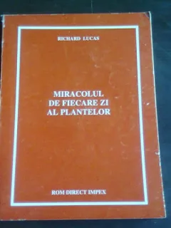 Richard Lucas - Miracolul de fiecare zi al plantelor