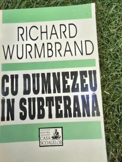 RICHARD WURMBRAND - CU DUMNEZEU IN SUBTERANA